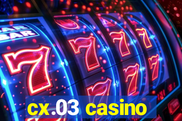 cx.03 casino